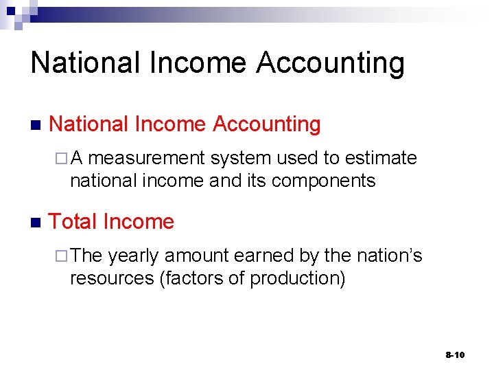 National Income Accounting n National Income Accounting ¨A measurement system used to estimate national