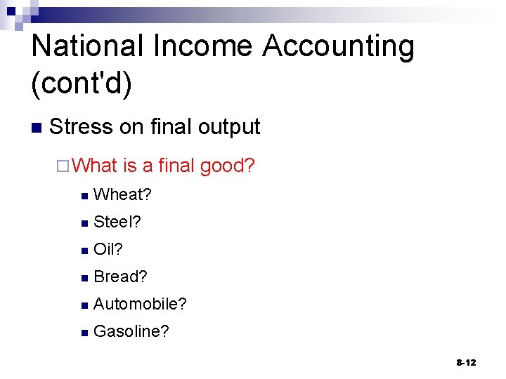 National Income Accounting (cont'd) n Stress on final output ¨ What is a final