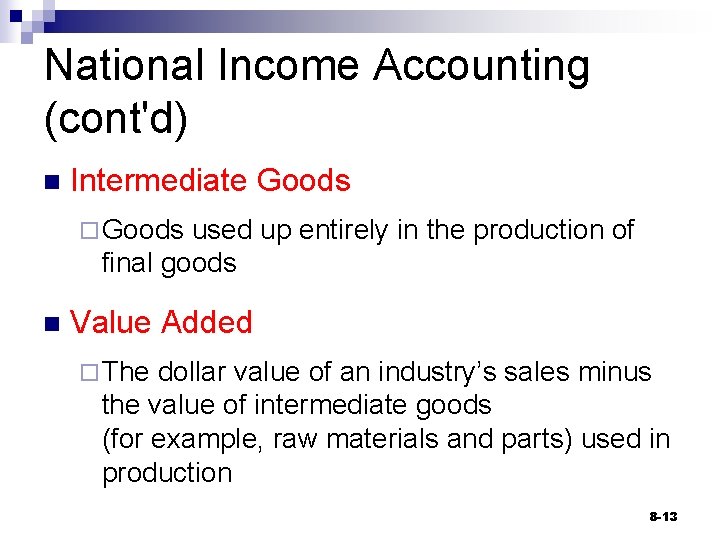 National Income Accounting (cont'd) n Intermediate Goods ¨ Goods used up entirely in the