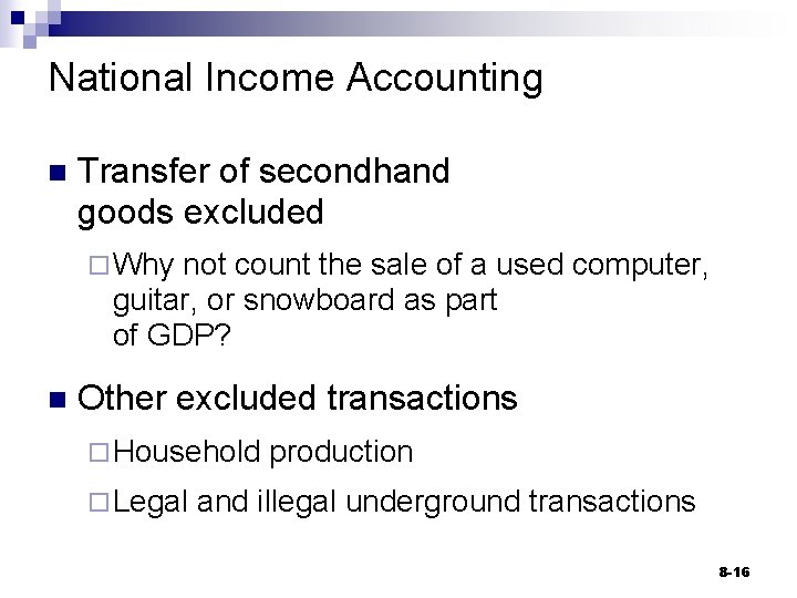 National Income Accounting n Transfer of secondhand goods excluded ¨ Why not count the