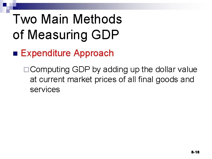 Two Main Methods of Measuring GDP n Expenditure Approach ¨ Computing GDP by adding