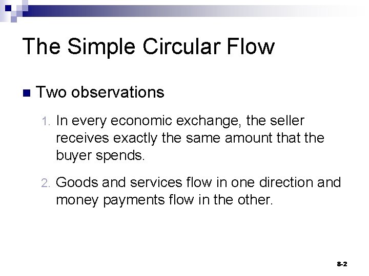 The Simple Circular Flow n Two observations 1. In every economic exchange, the seller