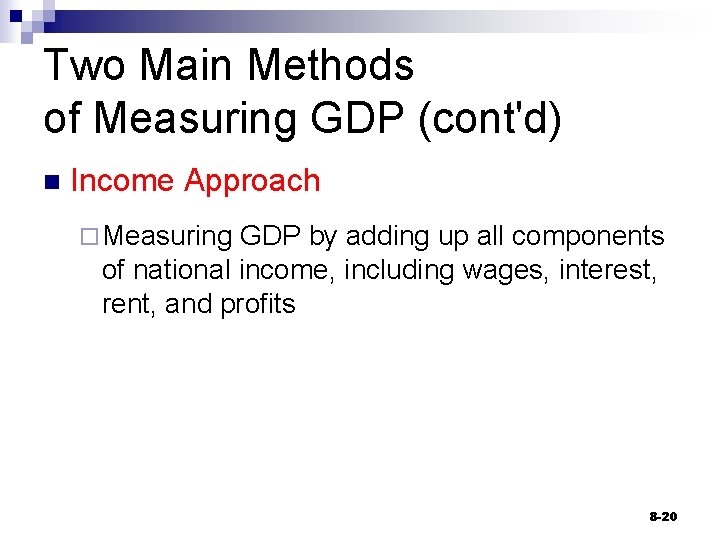 Two Main Methods of Measuring GDP (cont'd) n Income Approach ¨ Measuring GDP by