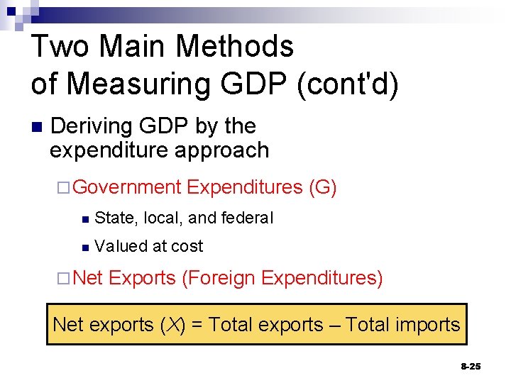 Two Main Methods of Measuring GDP (cont'd) n Deriving GDP by the expenditure approach