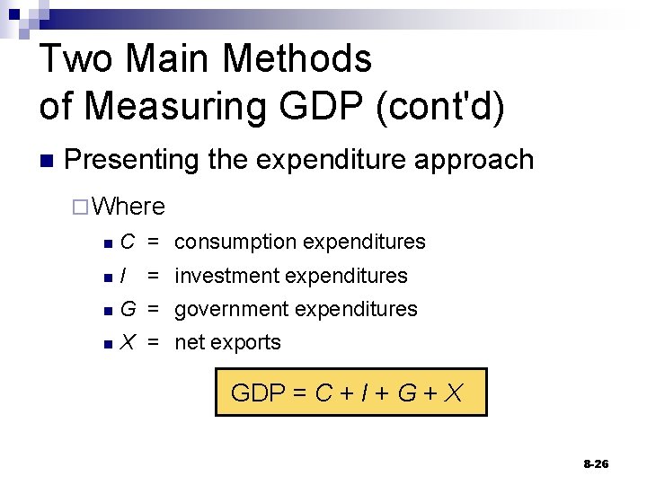 Two Main Methods of Measuring GDP (cont'd) n Presenting the expenditure approach ¨ Where