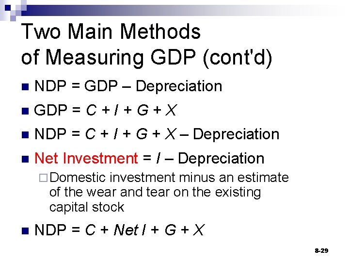 Two Main Methods of Measuring GDP (cont'd) n NDP = GDP – Depreciation n