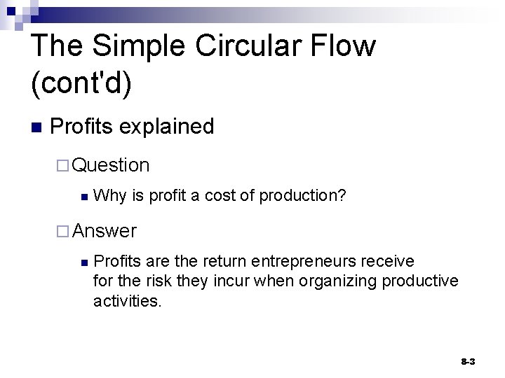 The Simple Circular Flow (cont'd) n Profits explained ¨ Question n Why is profit