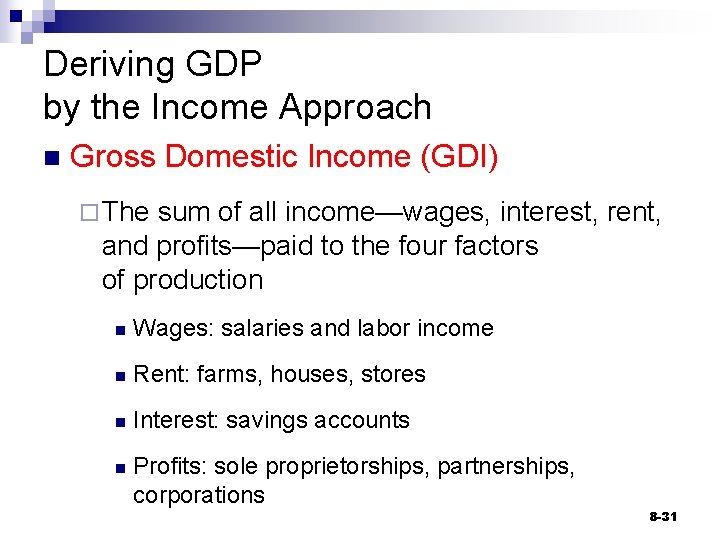 Deriving GDP by the Income Approach n Gross Domestic Income (GDI) ¨ The sum