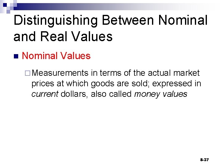 Distinguishing Between Nominal and Real Values n Nominal Values ¨ Measurements in terms of