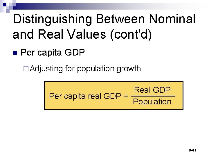 Distinguishing Between Nominal and Real Values (cont'd) n Per capita GDP ¨ Adjusting for