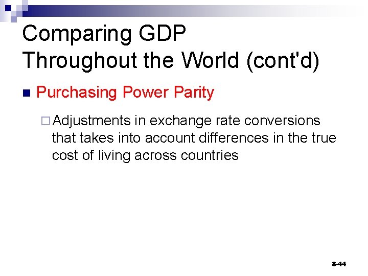 Comparing GDP Throughout the World (cont'd) n Purchasing Power Parity ¨ Adjustments in exchange
