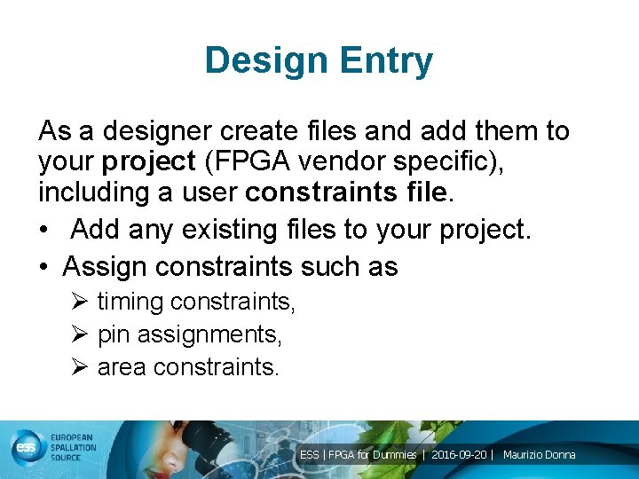 Design Entry As a designer create files and add them to your project (FPGA