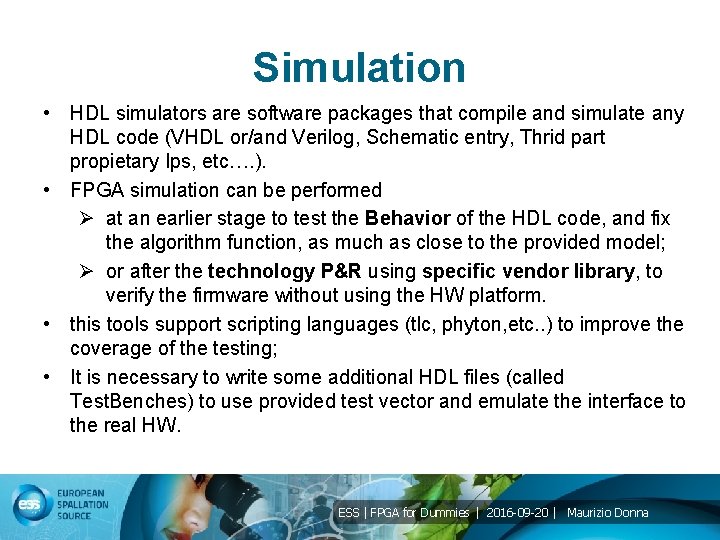 Simulation • HDL simulators are software packages that compile and simulate any HDL code