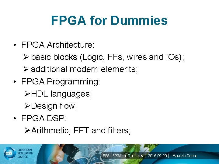 FPGA for Dummies • FPGA Architecture: Ø basic blocks (Logic, FFs, wires and IOs);