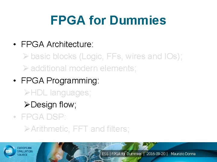 FPGA for Dummies • FPGA Architecture: Ø basic blocks (Logic, FFs, wires and IOs);