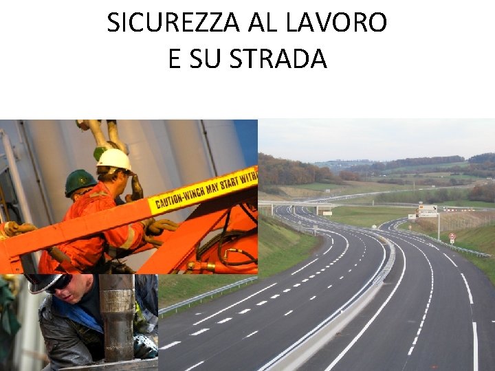 SICUREZZA AL LAVORO E SU STRADA 