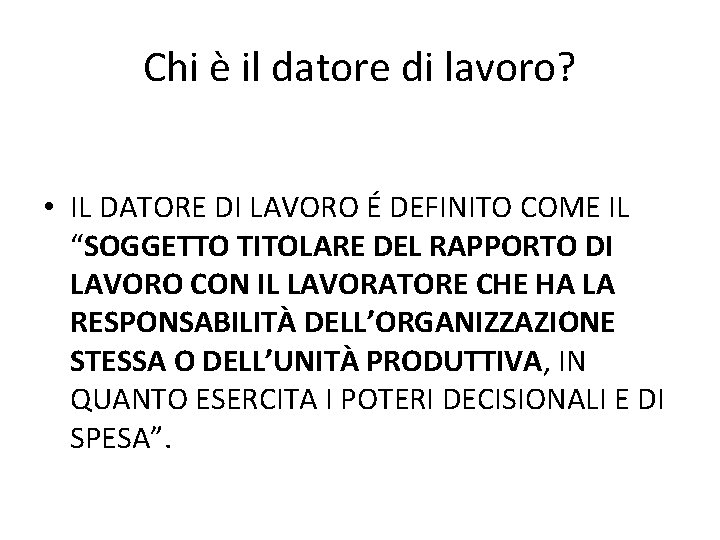 Chi è il datore di lavoro? • IL DATORE DI LAVORO É DEFINITO COME