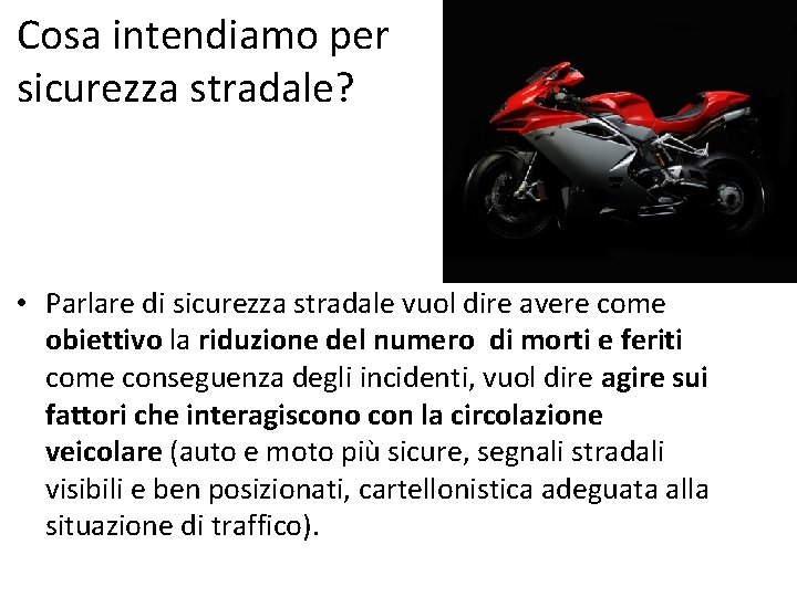 Cosa intendiamo per sicurezza stradale? • Parlare di sicurezza stradale vuol dire avere come