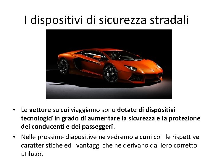 I dispositivi di sicurezza stradali • Le vetture su cui viaggiamo sono dotate di