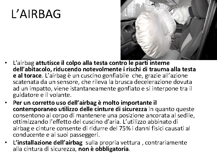 L’AIRBAG • L’airbag attutisce il colpo alla testa contro le parti interne dell’abitacolo, riducendo