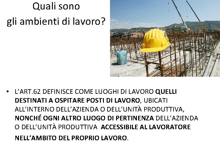 Quali sono gli ambienti di lavoro? • L’ART. 62 DEFINISCE COME LUOGHI DI LAVORO