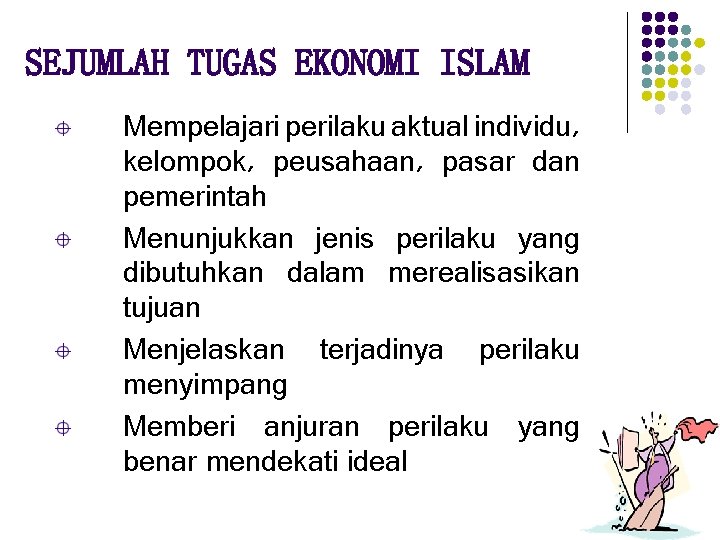 SEJUMLAH TUGAS EKONOMI ISLAM Mempelajari perilaku aktual individu, kelompok, peusahaan, pasar dan pemerintah Menunjukkan