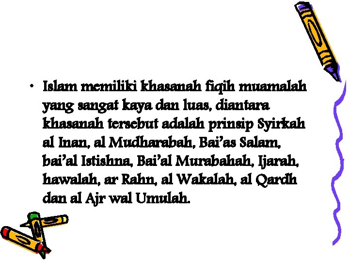  • Islam memiliki khasanah fiqih muamalah yang sangat kaya dan luas, diantara khasanah