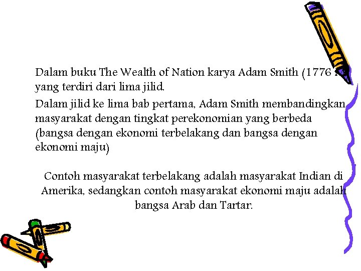 Dalam buku The Wealth of Nation karya Adam Smith (1776 M) yang terdiri dari