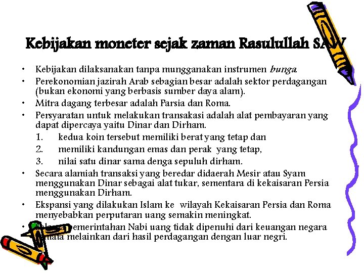 Kebijakan moneter sejak zaman Rasulullah SAW • • Kebijakan dilaksanakan tanpa mungganakan instrumen bunga.