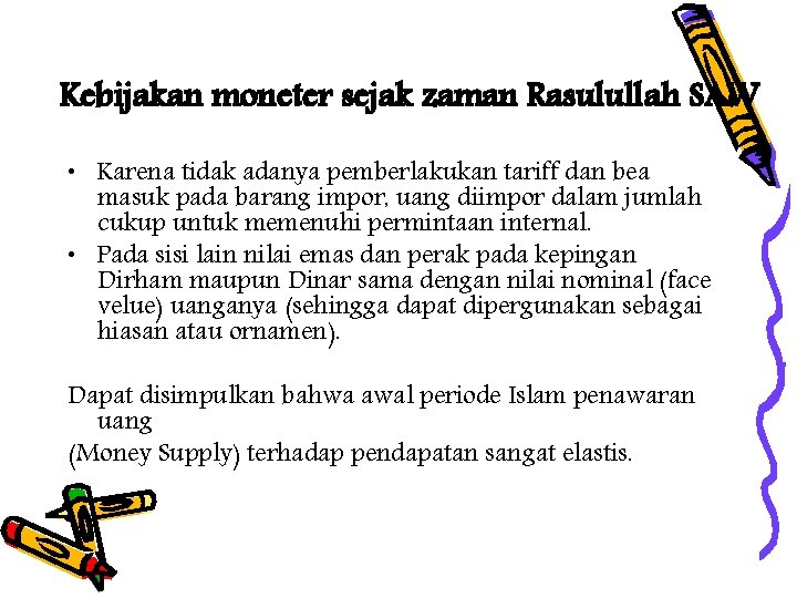 Kebijakan moneter sejak zaman Rasulullah SAW • Karena tidak adanya pemberlakukan tariff dan bea