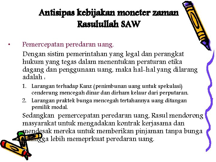 Antisipas kebijakan moneter zaman Rasulullah SAW • Pemercepatan peredaran uang. Dengan sistim pemerintahan yang