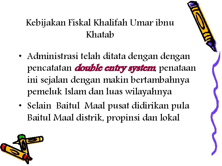 Kebijakan Fiskal Khalifah Umar ibnu Khatab • Administrasi telah ditata dengan pencatatan double entry