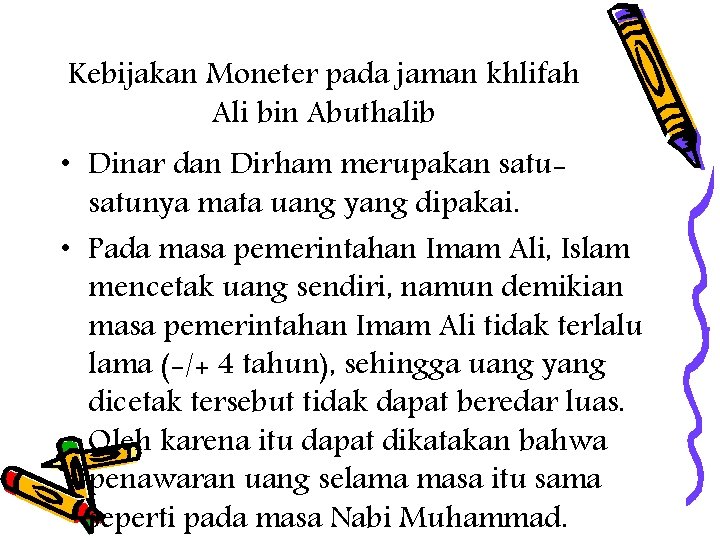 Kebijakan Moneter pada jaman khlifah Ali bin Abuthalib • Dinar dan Dirham merupakan satunya