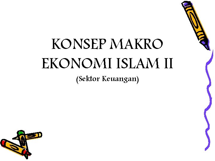 KONSEP MAKRO EKONOMI ISLAM II (Sektor Keuangan) 