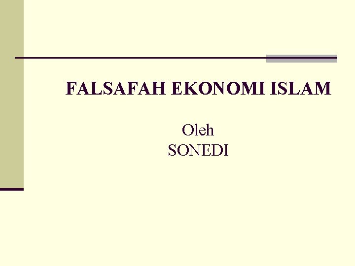 FALSAFAH EKONOMI ISLAM Oleh SONEDI 