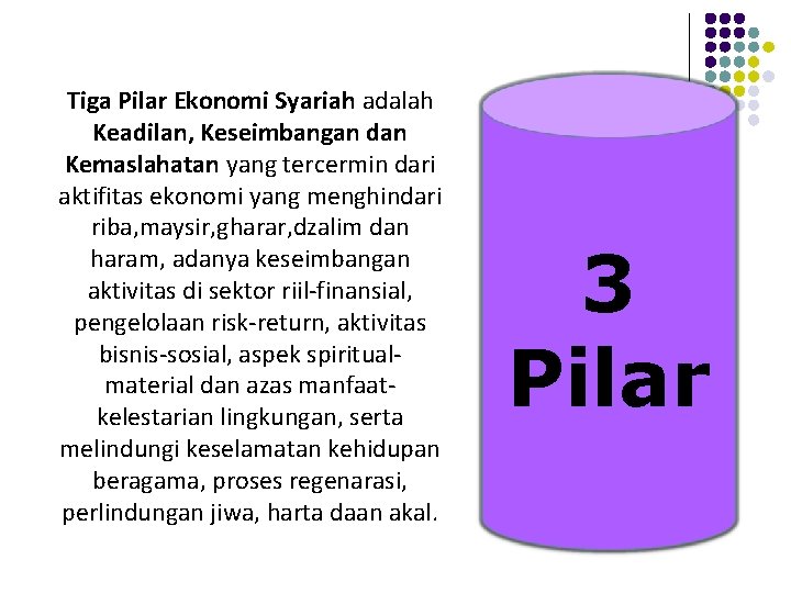 Tiga Pilar Ekonomi Syariah adalah Keadilan, Keseimbangan dan Kemaslahatan yang tercermin dari aktifitas ekonomi