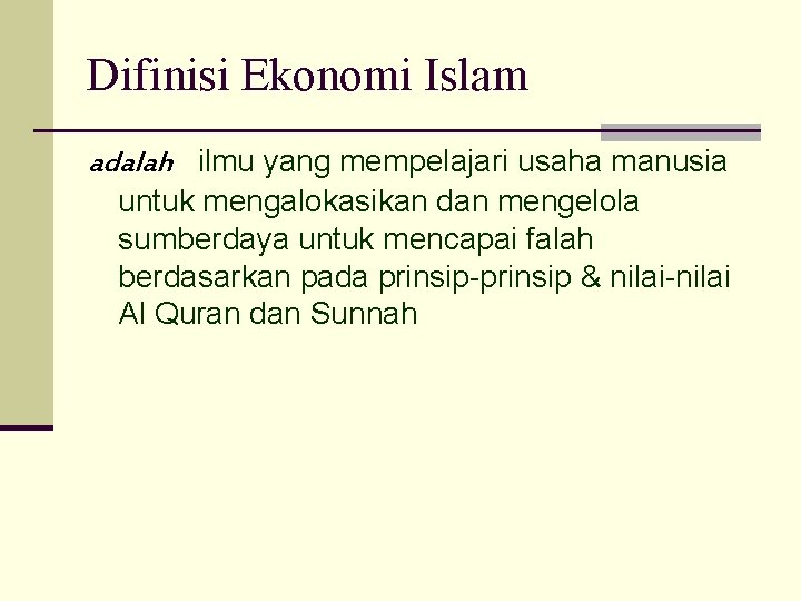 Difinisi Ekonomi Islam adalah ilmu yang mempelajari usaha manusia untuk mengalokasikan dan mengelola sumberdaya