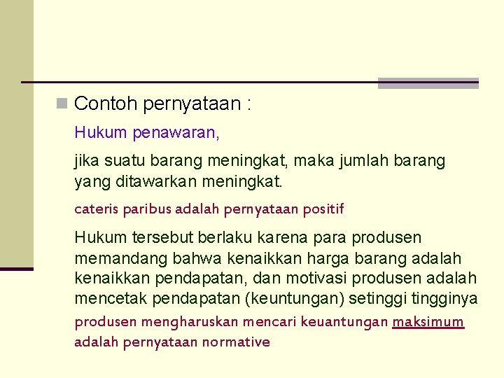 n Contoh pernyataan : Hukum penawaran, jika suatu barang meningkat, maka jumlah barang yang