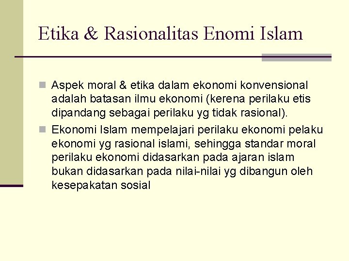 Etika & Rasionalitas Enomi Islam n Aspek moral & etika dalam ekonomi konvensional adalah