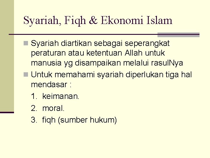 Syariah, Fiqh & Ekonomi Islam n Syariah diartikan sebagai seperangkat peraturan atau ketentuan Allah