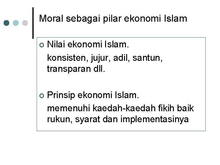 Moral sebagai pilar ekonomi Islam ¢ Nilai ekonomi Islam. konsisten, jujur, adil, santun, transparan