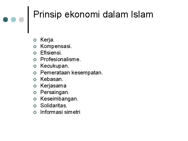 Prinsip ekonomi dalam Islam ¢ ¢ ¢ Kerja. Kompensasi. Efisiensi. Profesionalisme. Kecukupan. Pemerataan kesempatan.