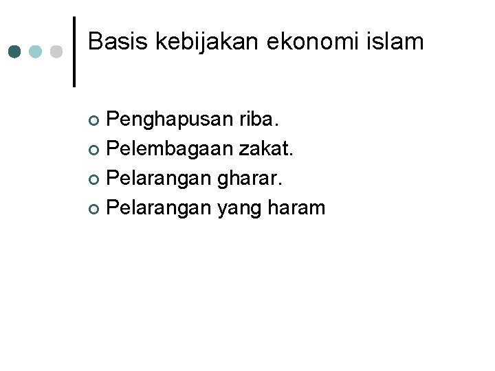 Basis kebijakan ekonomi islam Penghapusan riba. ¢ Pelembagaan zakat. ¢ Pelarangan gharar. ¢ Pelarangan