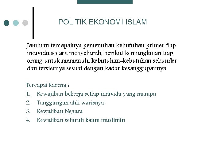 POLITIK EKONOMI ISLAM Jaminan tercapainya pemenuhan kebutuhan primer tiap individu secara menyeluruh, berikut kemungkinan