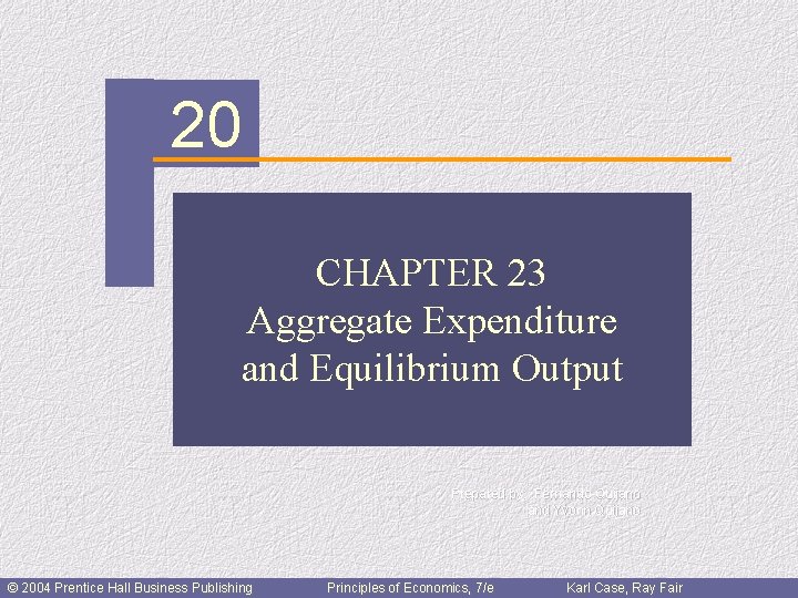 CHAPTER 20 CHAPTER 23 Aggregate Expenditure and Equilibrium Output Prepared by: Fernando Quijano and