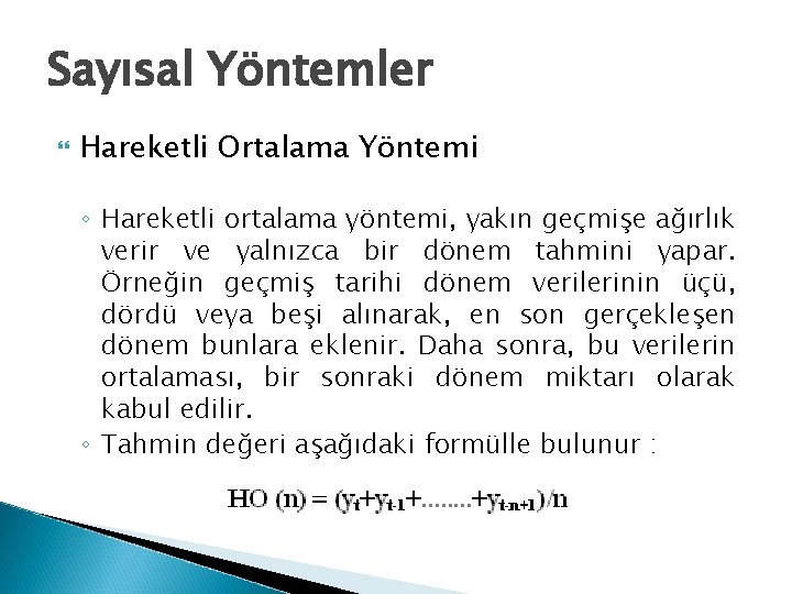 Sayısal Yöntemler Hareketli Ortalama Yöntemi ◦ Hareketli ortalama yöntemi, yakın geçmişe ağırlık verir ve