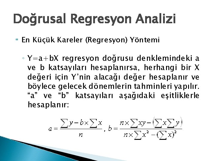 Doğrusal Regresyon Analizi En Küçük Kareler (Regresyon) Yöntemi ◦ Y=a+b. X regresyon doğrusu denklemindeki