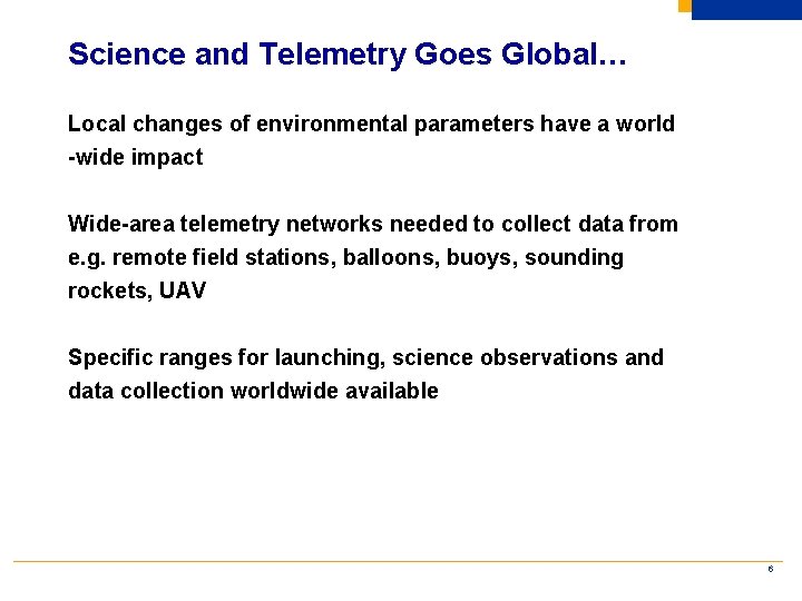 Science and Telemetry Goes Global… Local changes of environmental parameters have a world -wide