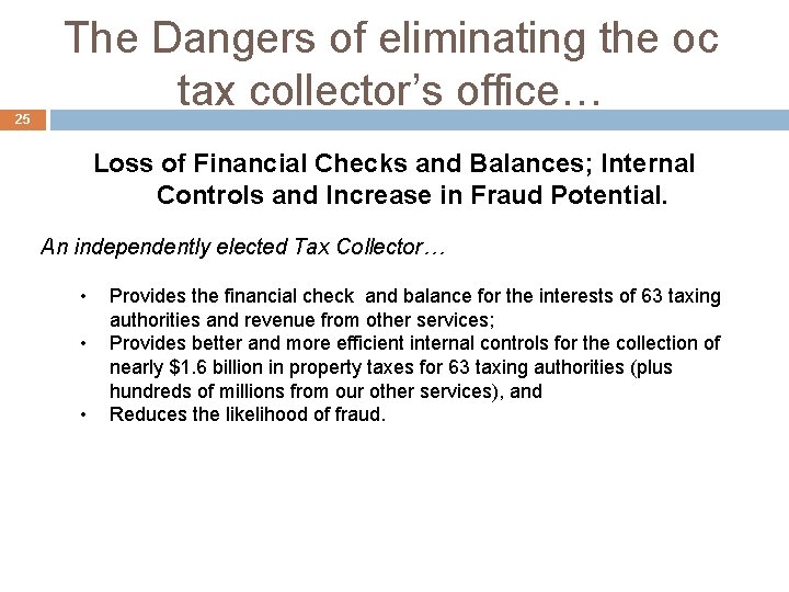 25 The Dangers of eliminating the oc tax collector’s office… Loss of Financial Checks