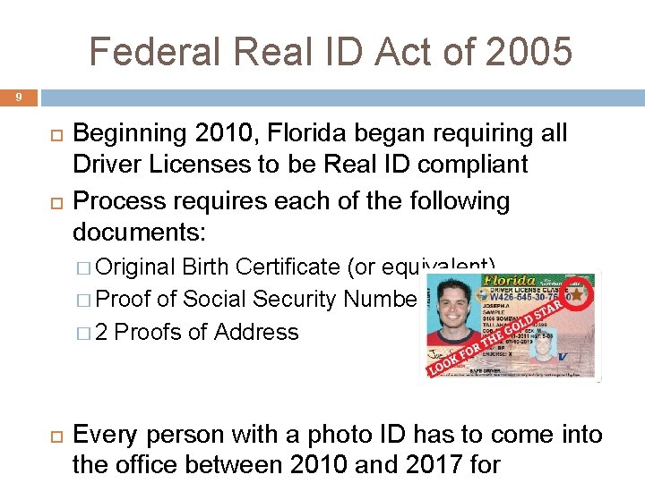 Federal Real ID Act of 2005 9 Beginning 2010, Florida began requiring all Driver